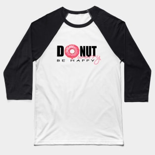 DONUT WORRY BE HAPPY Baseball T-Shirt